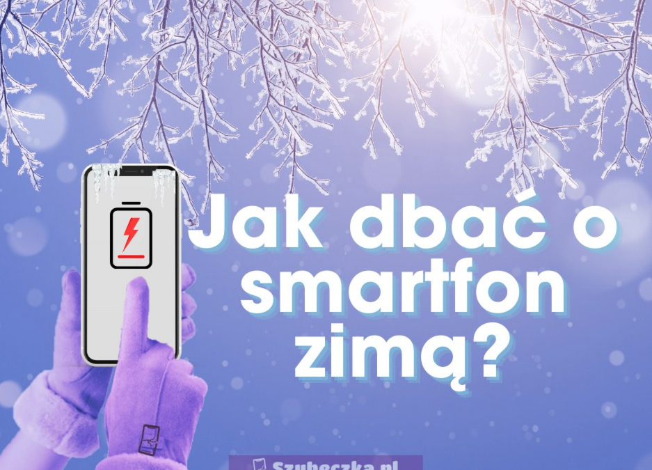 Smartfon zimą – czyli jak dbać o telefon podczas mrozów?
